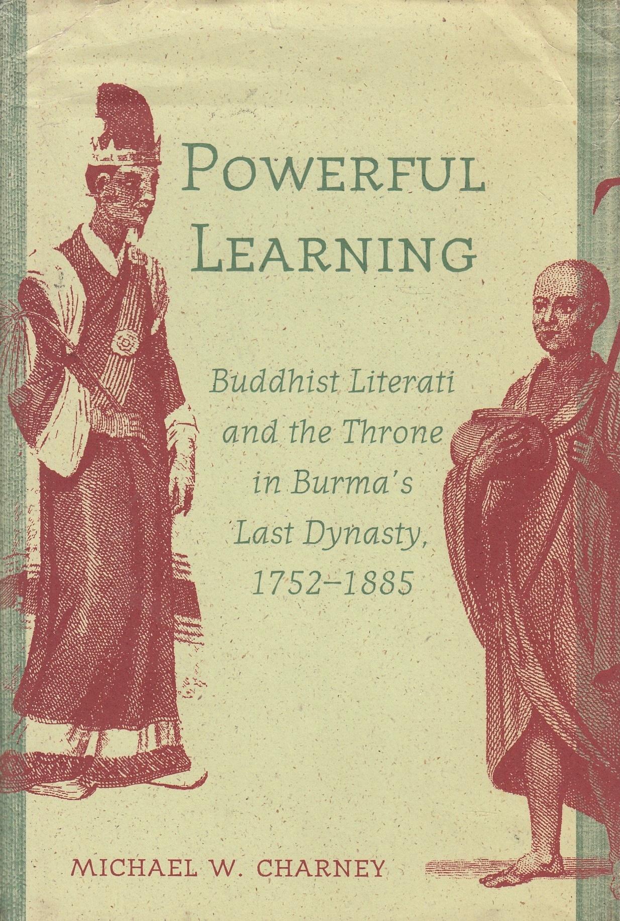 Powerful Learning: Buddhist literati and the throne in Burma's last dynasty, 1752-1885.