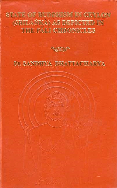 State of Buddhism in Ceylon (Srilanka) as Depicted in the Pali chronicles.