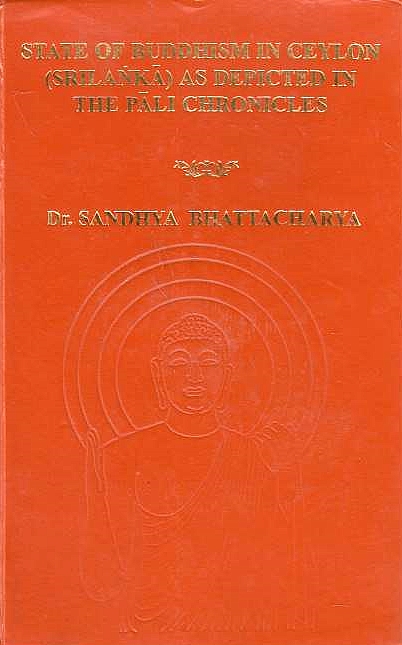 State of Buddhism in Ceylon (Srilanka) as Depicted in the Pali chronicles.