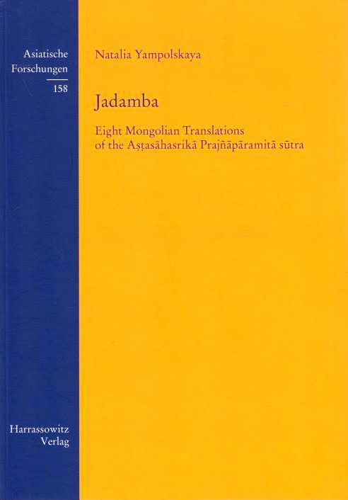 Jadamba: eight Mongolian translations of the Astasahasrika Prajnaparamita sutra.