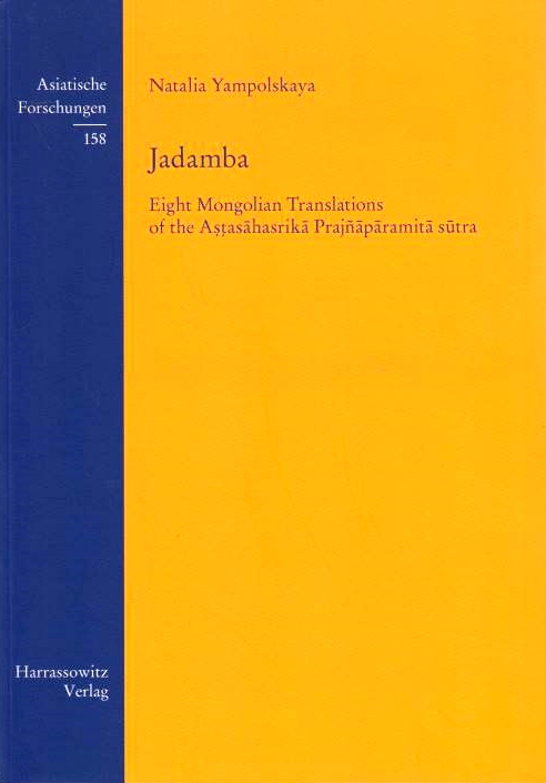 Jadamba: eight Mongolian translations of the Astasahasrika Prajnaparamita sutra.
