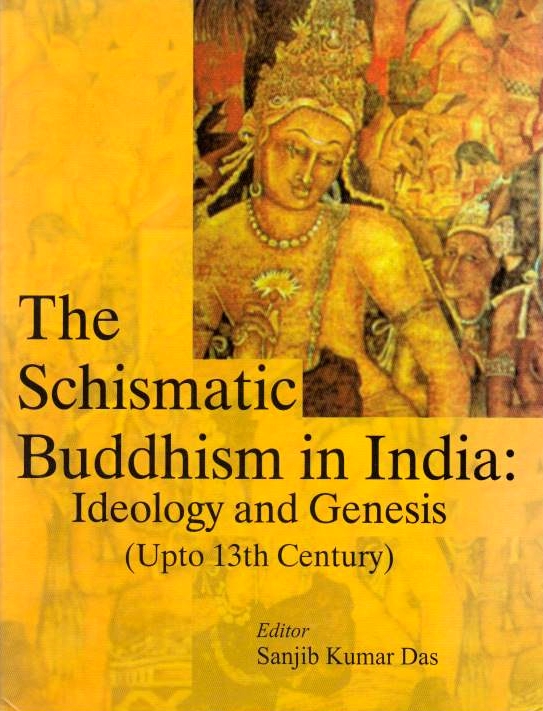 The Schismatic Buddhism in India: ideology and genesis (upto 13th century).