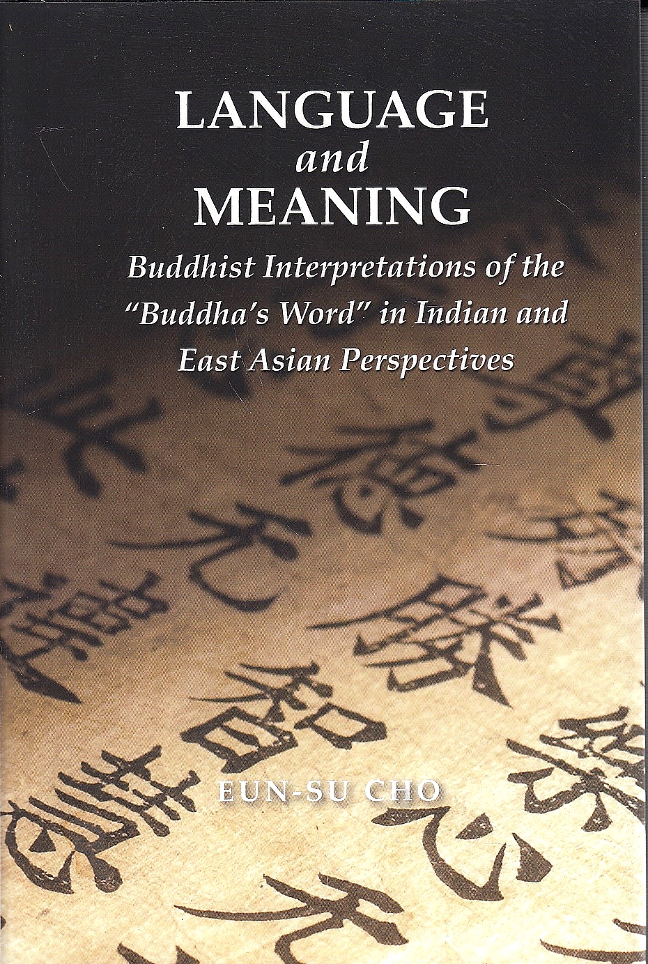 Language and Meaning : Buddhist interpretations of the "Buddha's word" in Indian and East Asian perspectives.