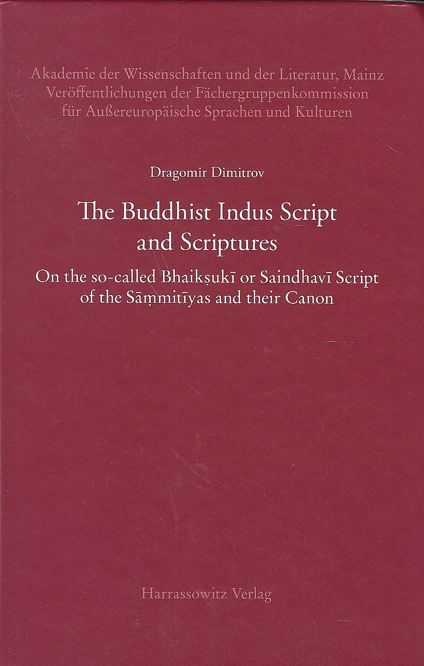 The Buddhist Indus Script and Scriptures : on the so-called Bhaikṣukī or Saindhavī script of the Sāṃmitīyas and their Canon