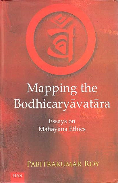 Mapping the Bodhicaryavatara: essays on Mahayana ethics.