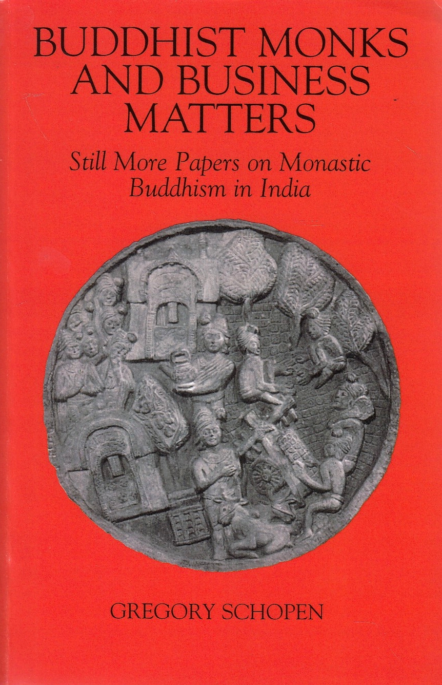 Buddhist Monks and Business Matters : Still More Papers on Monastic Buddhism in India.