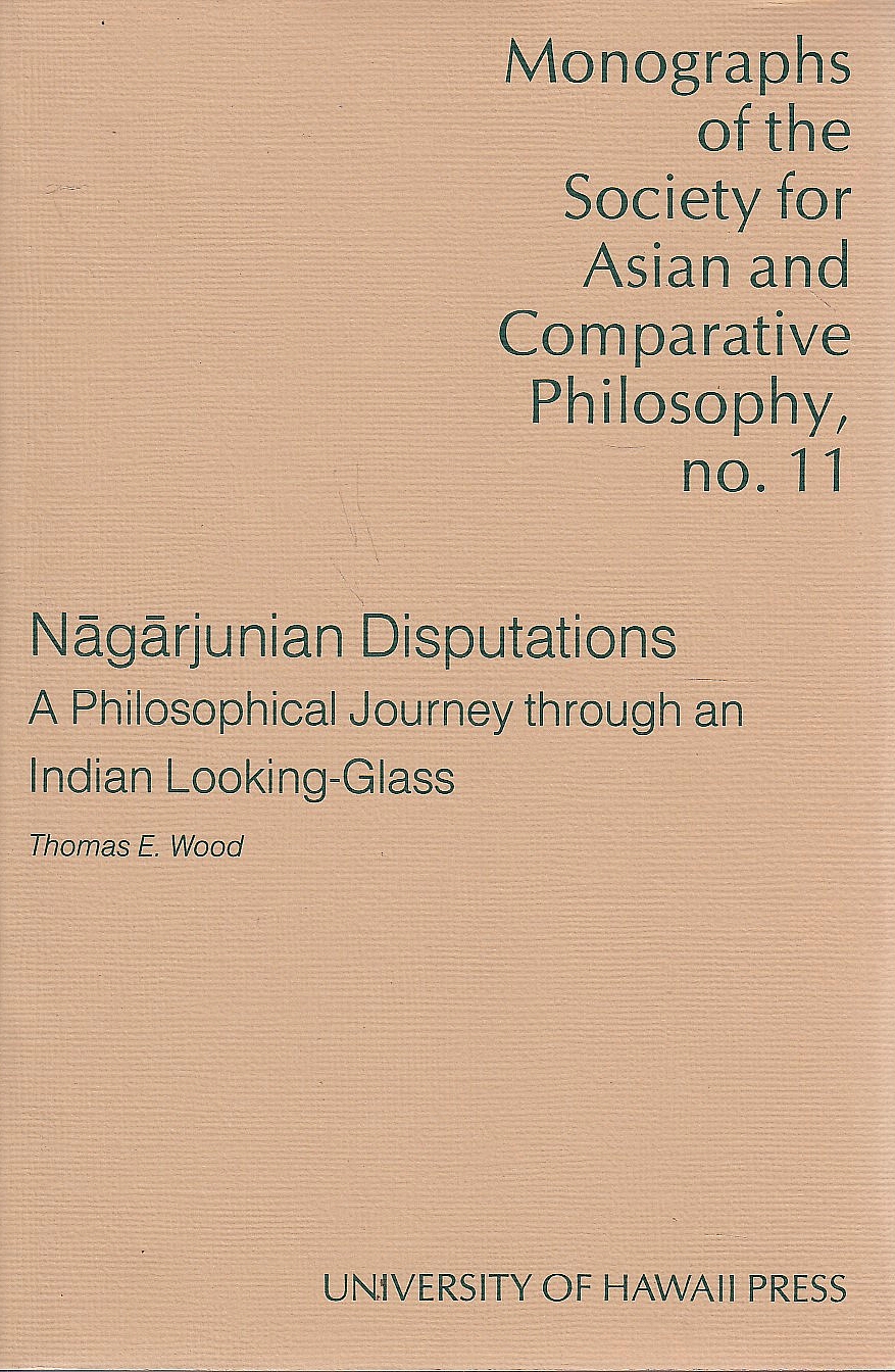 Nāgārjunian Disputations : a philosophical journey through an Indian looking-glass.
