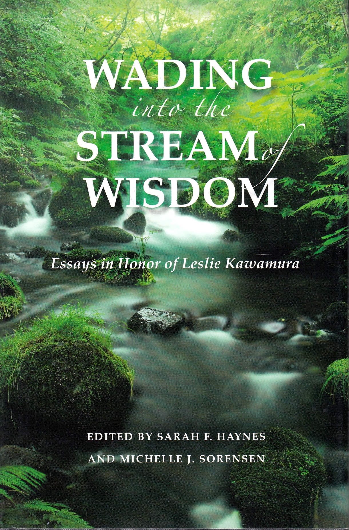Wading into the Stream of Wisdom : essays in honor of Leslie S. Kawamura.