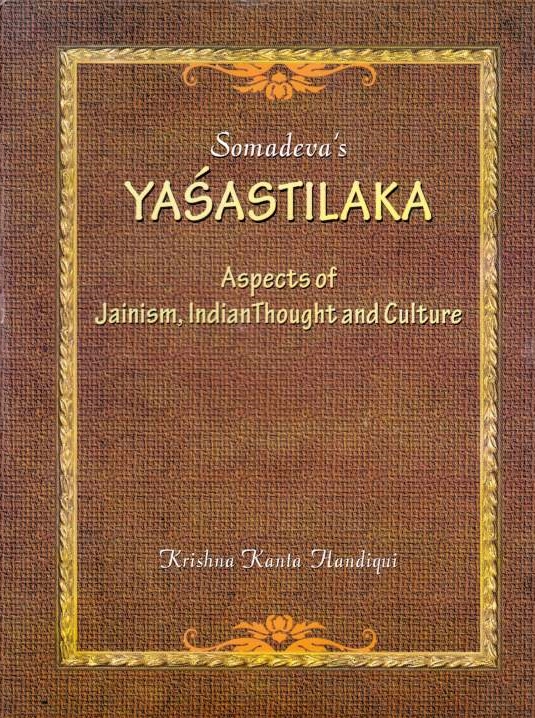 Somadeva's Yasastilaka: aspects of Jainism, Indian thought and culture.