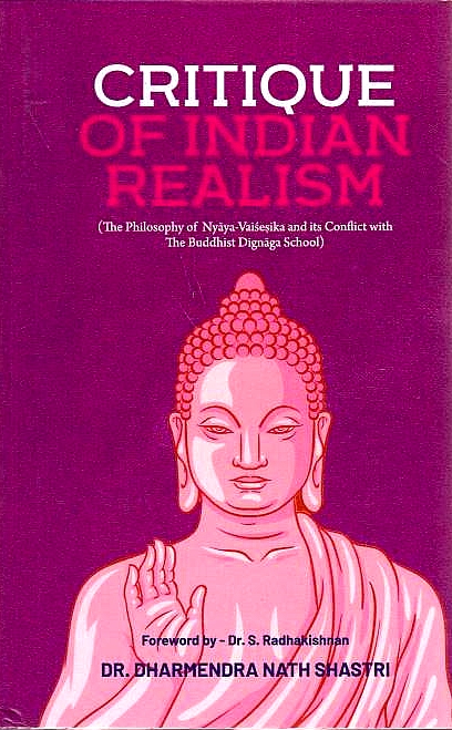 Critique of Indian Realism: the philosophy of Nyaya-Vaisesika and its conflict with the Buddhist Dignaga school.