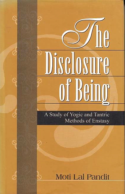The Disclosure of Being: a study of Yogic and Tantric methods of enstasy.