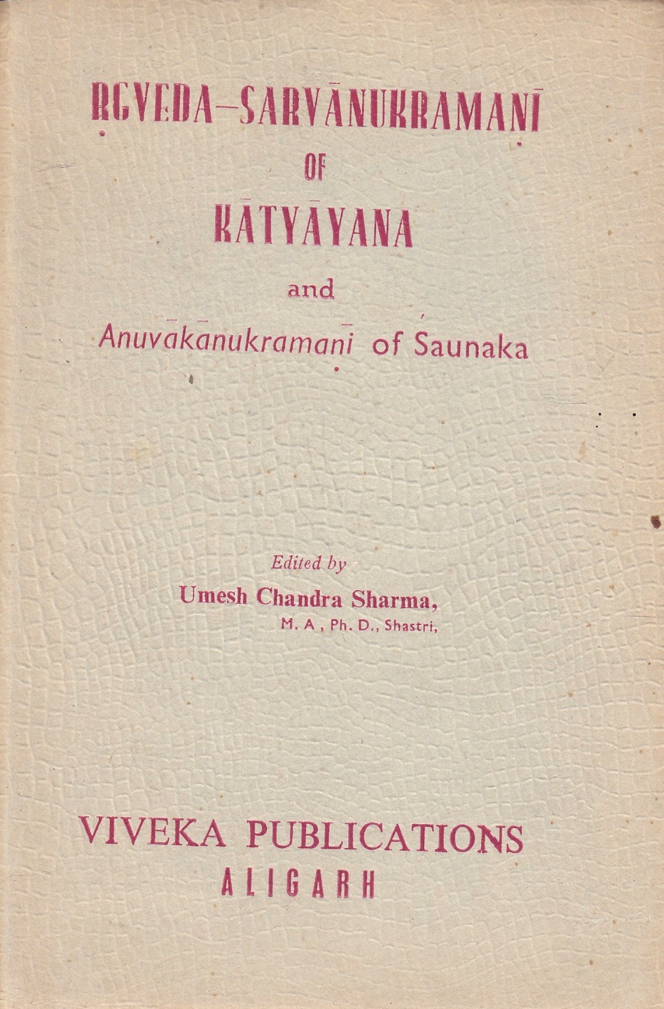 Rgveda-Sarvanukramani of Katyayana and Anuvakanukramani of Saunaka.
