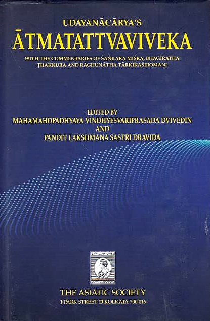 Udayanacarya's Atmatattvaviveka, with comm. of Sankara Misra, Bhagiratha Thakkura & Raghunatha Tarkikasiromani.