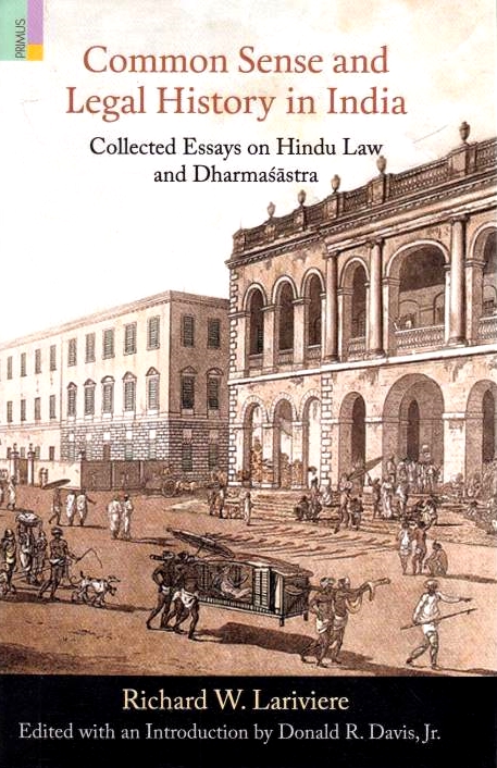 Common Sense and Legal History in India: collected essays on Hindu law and Dharmasastra.