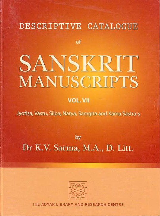 Descriptive Catalogue of Sanskrit Manuscripts in the Adyar Library, Vol.VII: Jyotisa, Vastu, Silpa, Natya, Samgita and Kama Sastra-s.