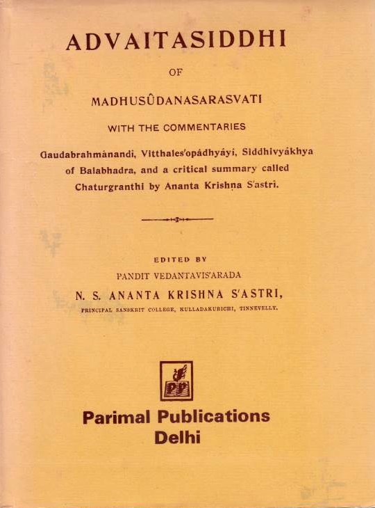 Advaitasiddhi of Madhusudanasarasvati with the commentaries.