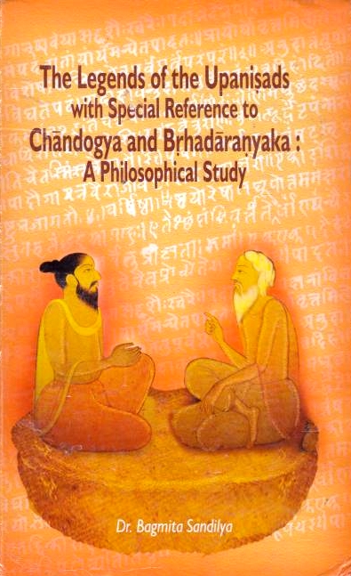 The Legends of the Upanisadas with Special Reference to Chandogya and Brhadaranyaka: