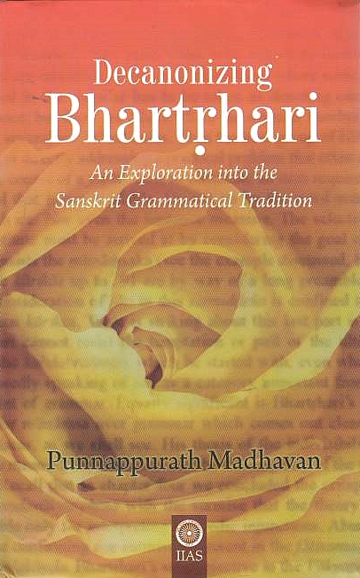 Decanonizing Bhartrhari: an exploration into the Sanskrit grammatical tradition.
