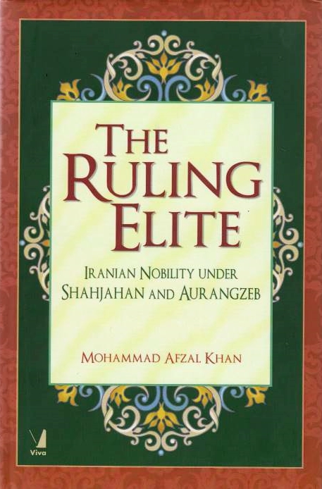 The Ruling Elite: Iranian nobility under Shahjahan and Aurangzeb.