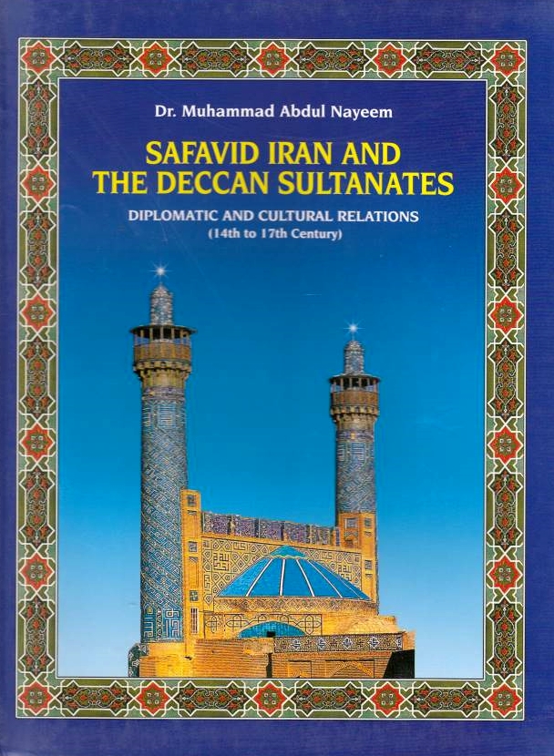 Safavid Iran and the Deccan Sultanates: diplomatic and cultural relations (14th to 17th century).