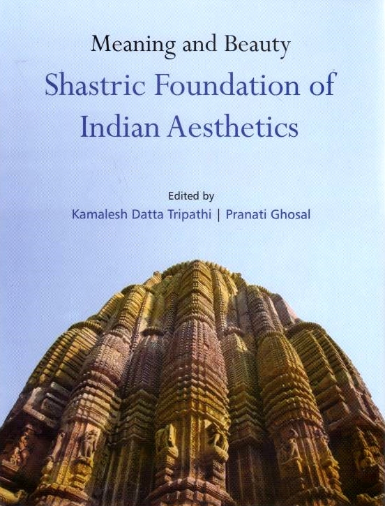 Meaning and Beauty: Shastric foundation of Indian aesthetics.