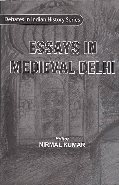 Essays in Medieval Delhi.