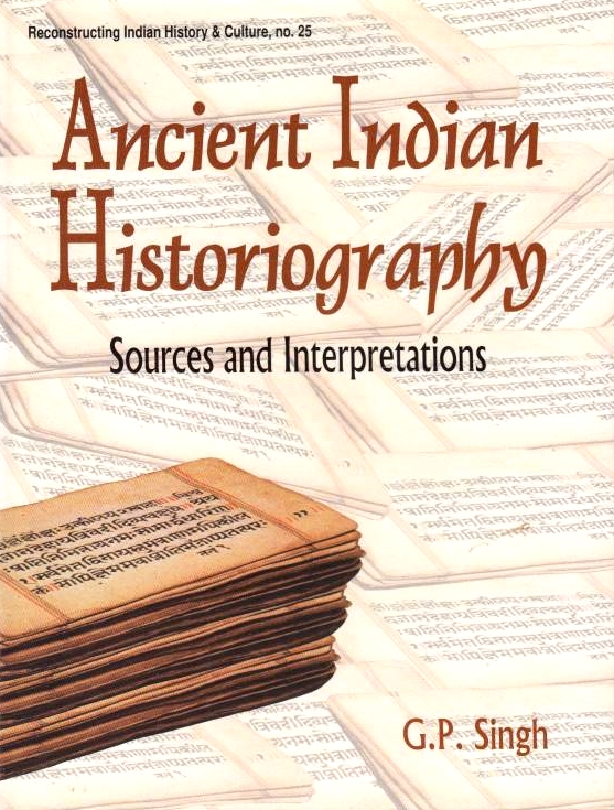 Ancient Indian Historiography: sources and interpretations.