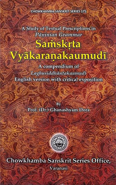 Samskrta Vyakaranakaumudi: a study of textual prescriptions in Paninian grammar: