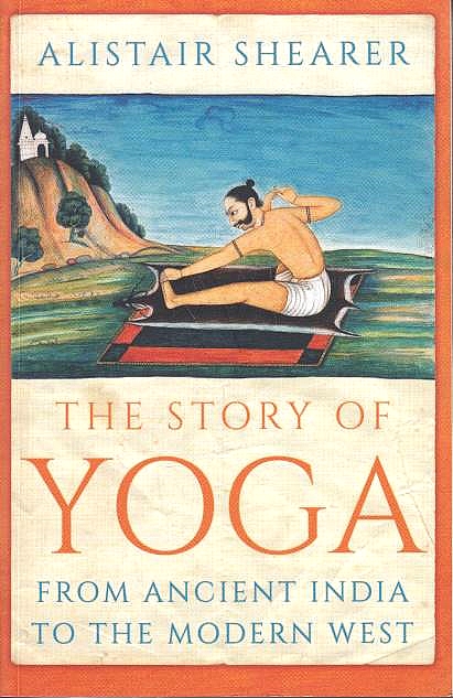 The Story of Yoga: from ancient India to the modern West.