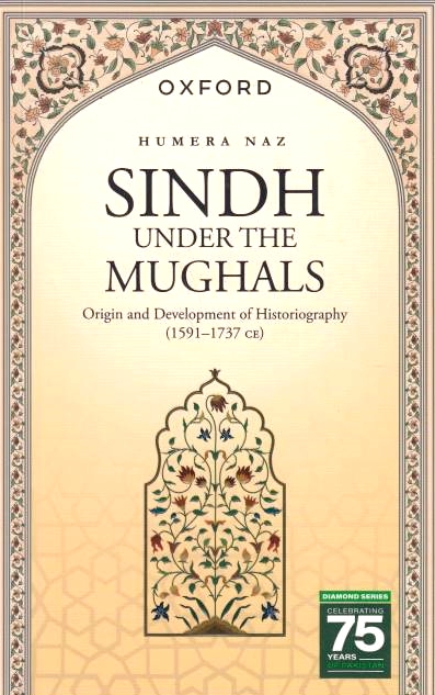 Sindh under the Mughals: origin and development of historiography (1591-1737 CE).