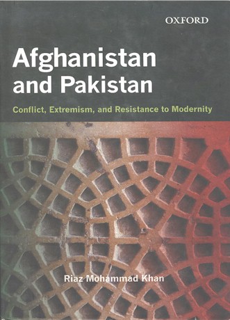 Afghanistan and Pakistan: Conflict, Extremism, and Resistance to Modernity.