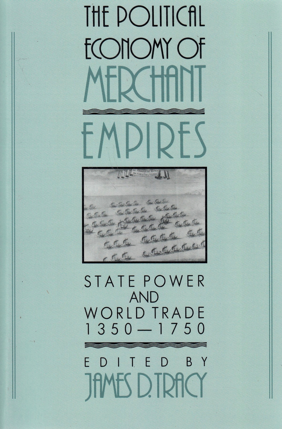 The Political Economy of Merchant Empires: State Power and World Trade 1350-1750.