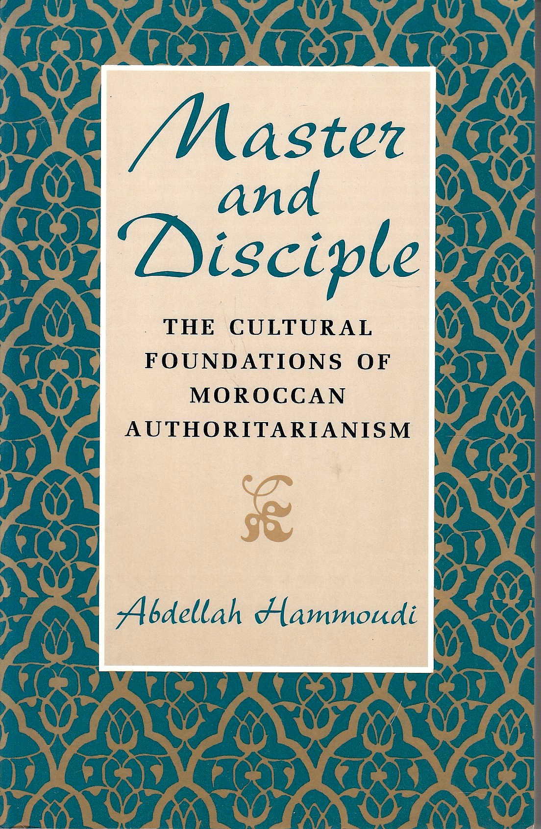 Master and Disciple: the cultural foundations of Moroccan authoritarianism.