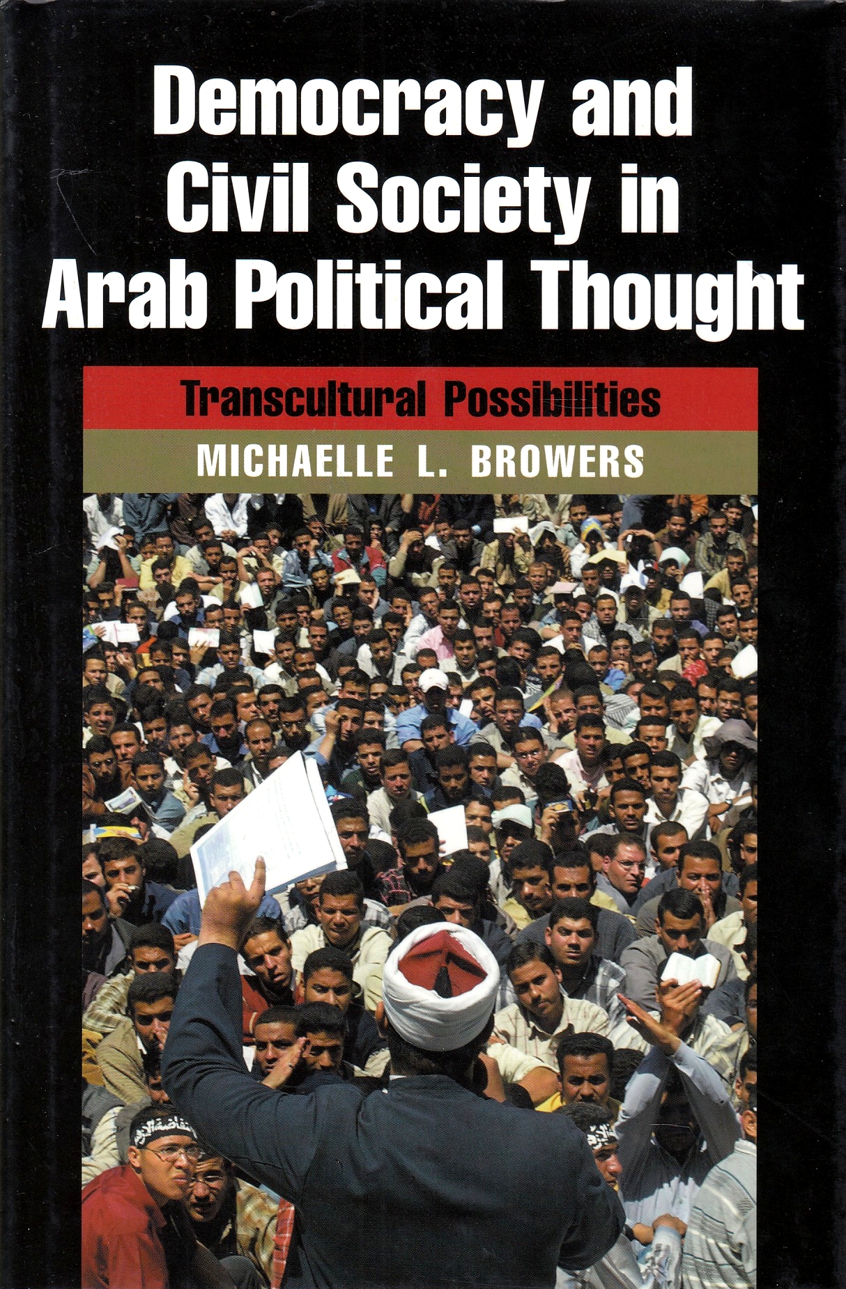 Democracy and Civil Society in Arab Political Thought: transcultural possibilities.