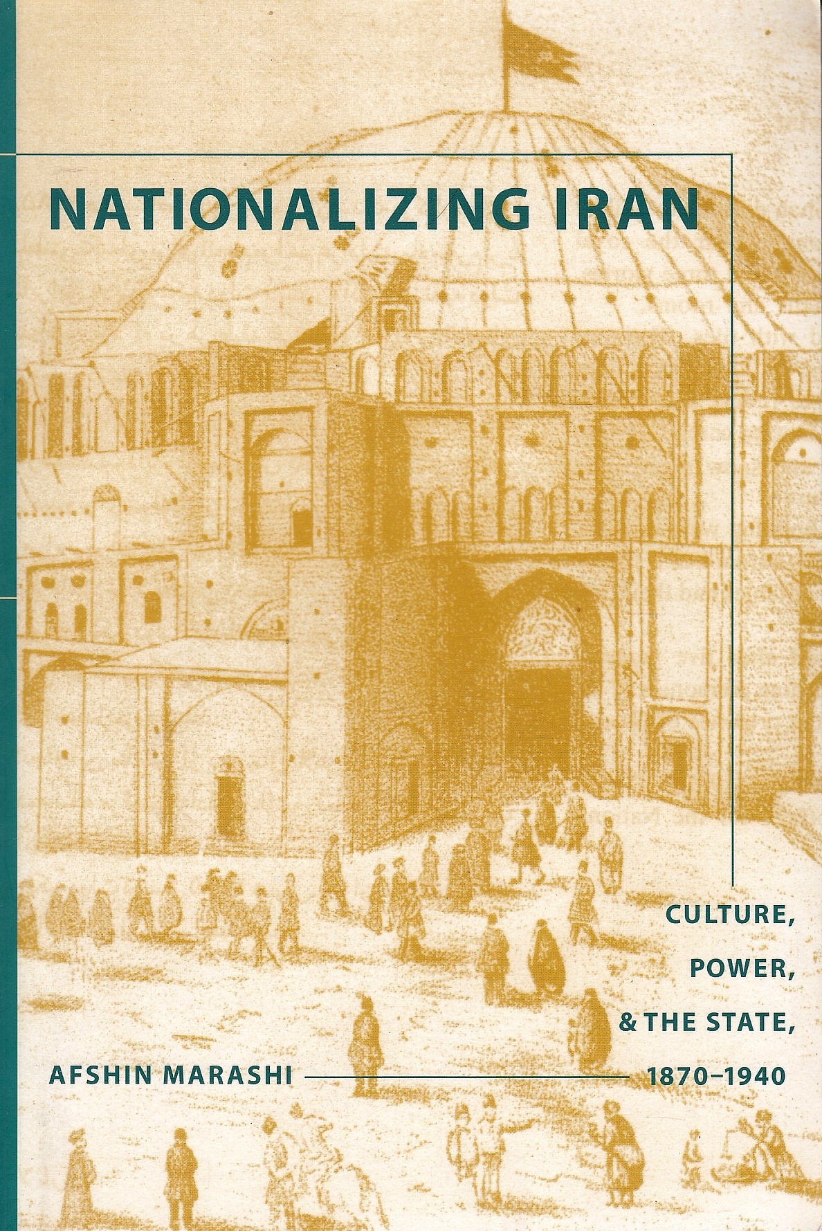 Nationalizing Iran: culture, power, and the State, 1870-1940.