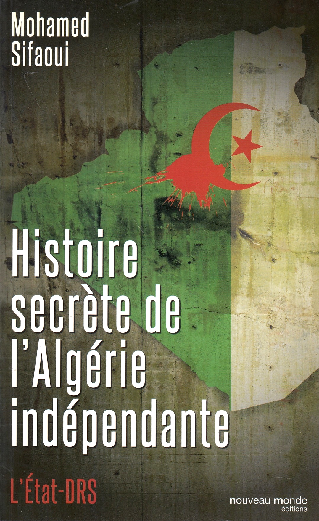 Histoire Secrete de l'Algerie Independante: l'etat-DRS.