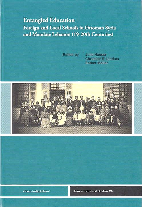 Entangled Education: Foreign and local schools in Ottoman Syria and Mandate Lebanon (19-20th centuries).