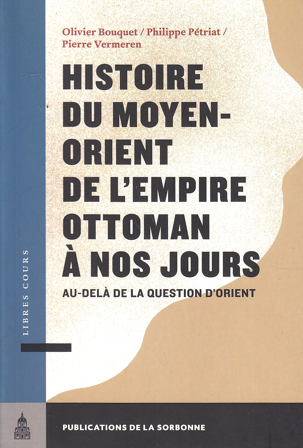 Histoire du Moyen-Orient de l'Empire Ottoman a Nos Jours: au-dela de la question d'Orient.