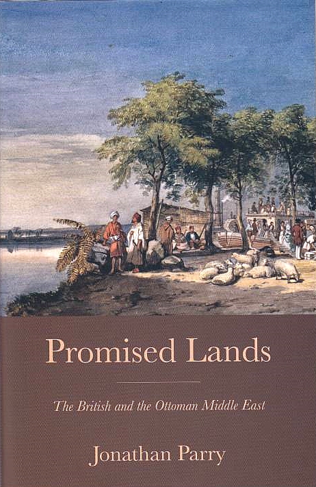 Promised Lands: the British and the Ottoman Middle East.