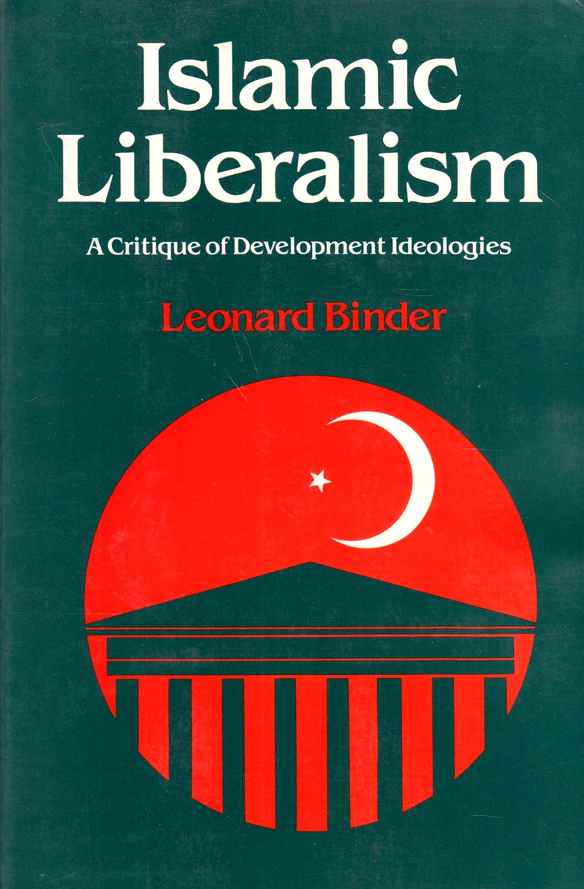 Islamic Liberalism: a critique of development ideologies.
