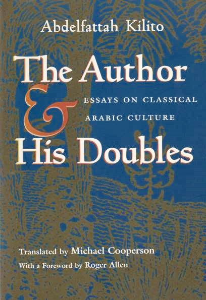 The Author and His Doubles: essays on classical Arabic culture.