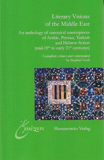 Literary visions of the Middle East: an anthology of canonical masterpieces of Arabic, Persian, Turkish and Hebrew fiction