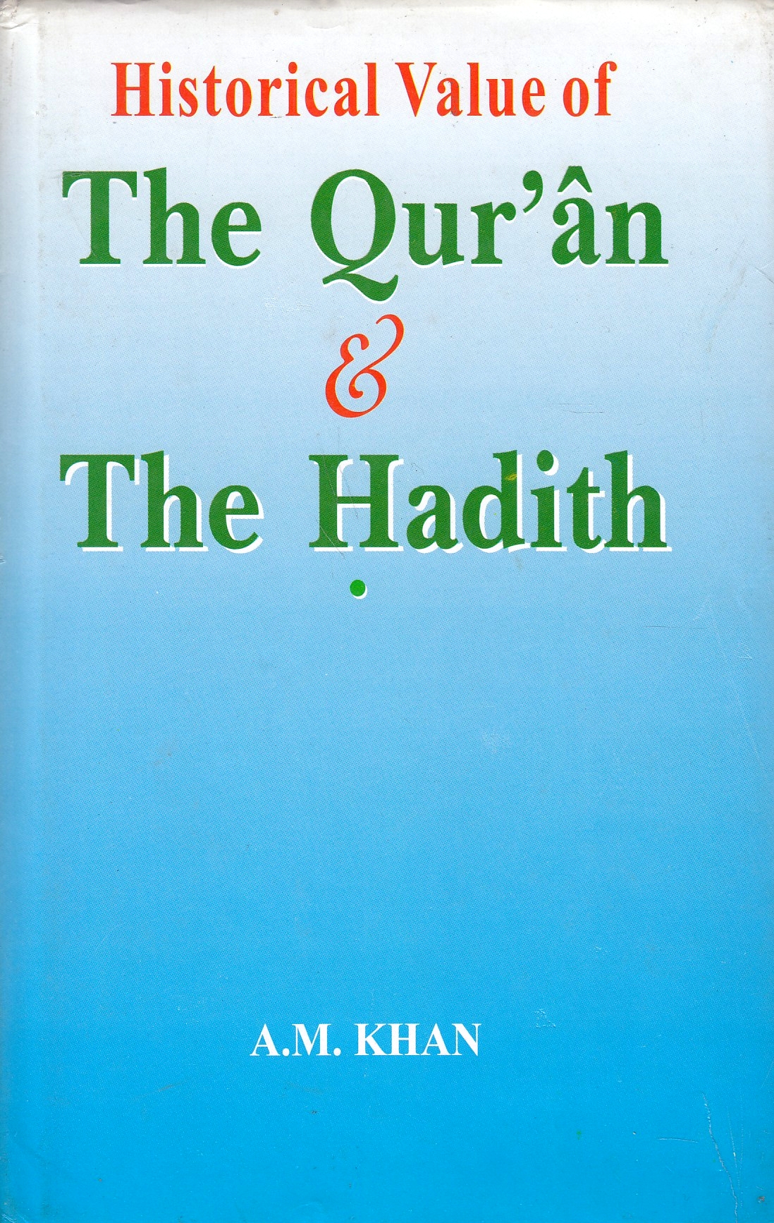 Historical Value of the Qur'ân and the Haditḥ