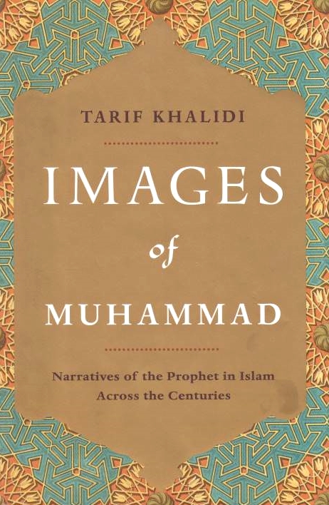 Images of Muhammad: narratives of the Prophet in Islam across the centuries.