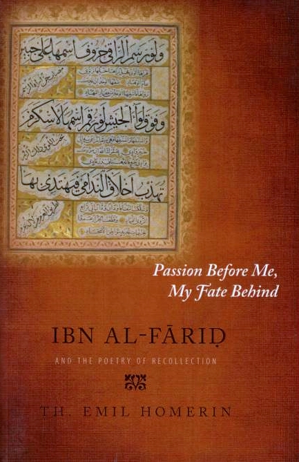 Passion Before Me, My Fate Behind: Ibn al-Farid and the poetry of recollection.