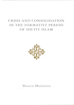 Crisis and consolidation in the formative period of Shiʻite Islam : Abū Jaʻfar ibn Qiba al-Rāzī and his contribution to imāmite Shīʻite thought