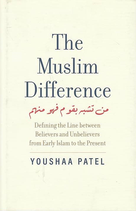 The Muslim Difference: defining the line between believers and unbelievers from early Islam to the present.