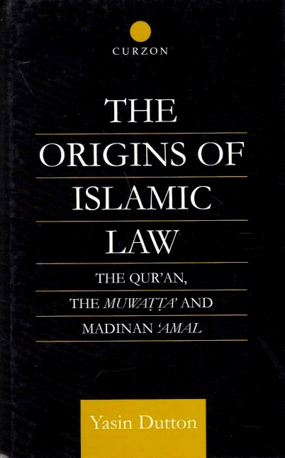 The Origins of Islamic Law: the Qur'an, the Muwatta' and Madinan 'Amal.