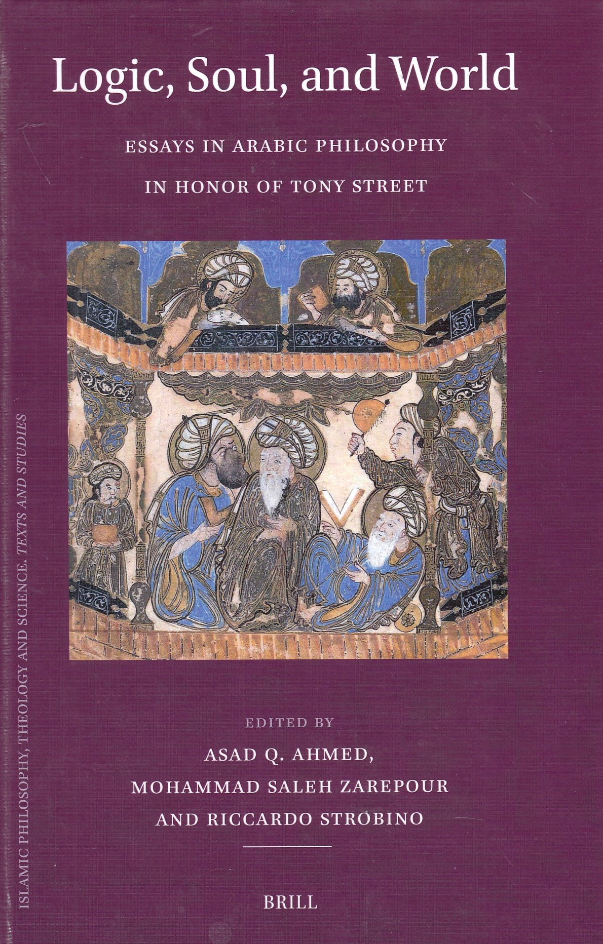 Logic, Soul, and World: Essays in Arabic Philosophy in Honor of Tony Street.