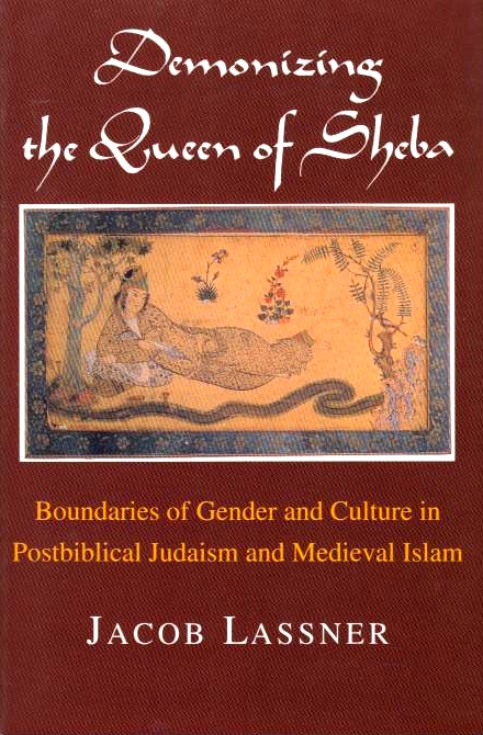 Demonizing the Queen of Sheba: boundaries of gender and culture in postbiblical Judaism and medieval Islam.